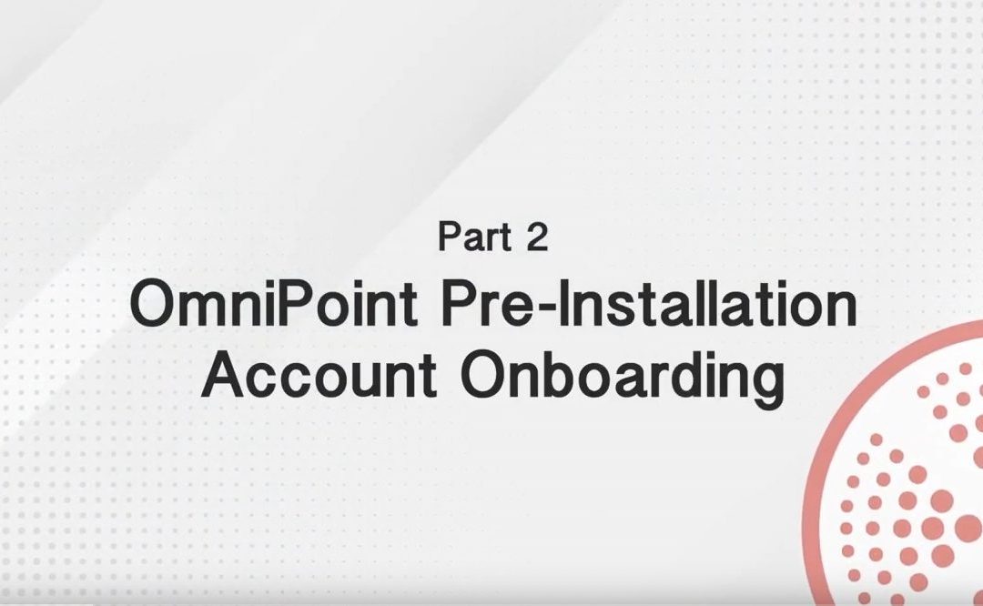 grey dotted background with the words "Part 2 OmniPoint Pre-Installation Account Onboarding"